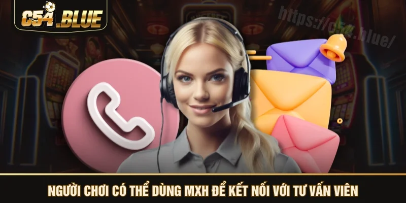 Người chơi có thể dùng MXH để kết nối với tư vấn viên Người chơi có thể dùng MXH để kết nối với tư vấn viên